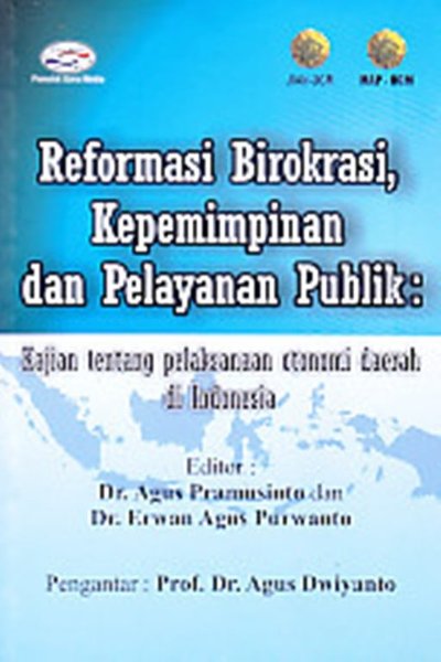 Cover REFORMASI BIROKRASI KEPEMIMPINAN DAN PELAYANAN PUBLIK :  Kajian Tentang Pelaksanaan Otonomi Daerah di Indonesia / Dr. AGUS PRAMUSINTO