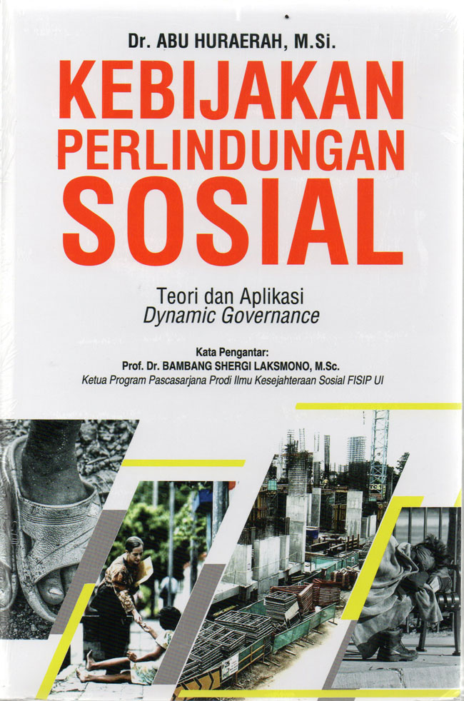 Cover KEBIJAKAN PERLINDUNGAN SOSIAL :  Teori dan Aplikasi Dynamic Governance / Dr. ABU HURAERAH, M.Si