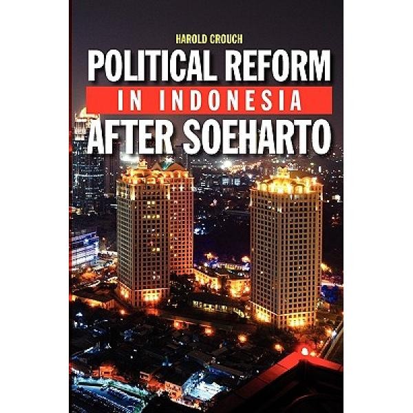 Cover POLITICAL REFORM IN INDONESIA AFTER SOEHARTO :  Seberapa Jauh Kebijakan Moneter Mewarnai Perekonomian Indonesia / HAROLD CROUCH