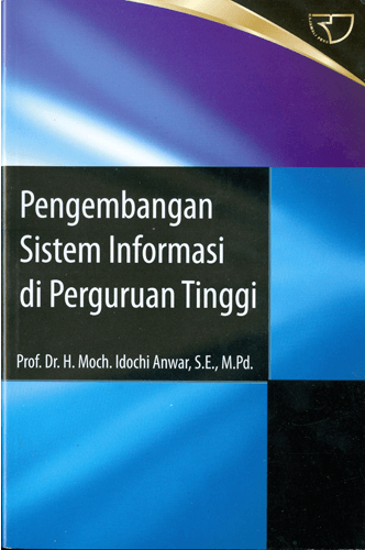 Cover PENGEMBANGAN SISTEM INFORMASI DI PERGURUAN TINGGI / PROF. Dr. H. MOCH. IDOCHI ANWAR