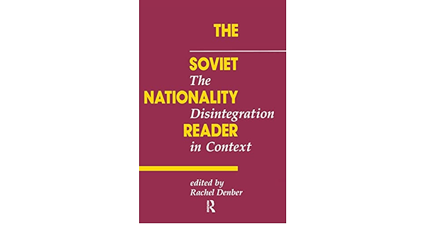 Cover THE SOVIET THE NATIONALITY DISINTEGRATION READER IN CONTEXT / RACHEL DENBER