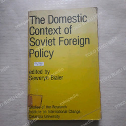 Cover THE DOMESTIC CONTEXT OF SOVIET FOREIGN POLICY / SEWERYN BIALER