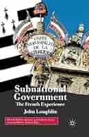 Cover SUBNATIONAL GOVERNMENT THE FRENCH EXPERRIENCE / JOHN LOUGHLIN