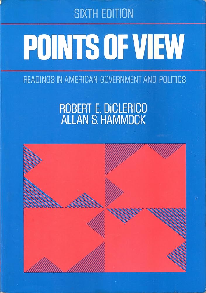 Cover POINTS OF VIEW READING IN AMERICAN GOVERNMENT AND POLITICS / ROBERT E. DICLERICO