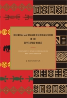 Cover DECENTRALIZATION AND RECENTRALIZATION IN THE DEVELOPING WORLD. :  COMPARATIVE STUDIES FROM AFRICA / J. TYLER DICKOVICK
