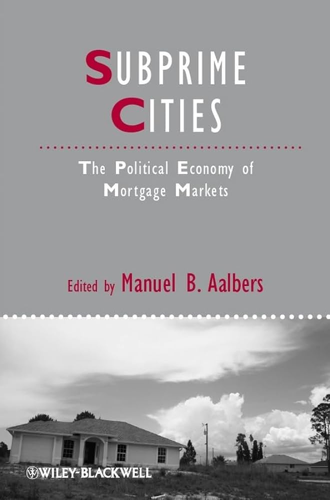 Cover SUBPRIME CITIES THE POLITICAL ECONOMY OF MARTGEGE MARKETS / MANUEL B.  AALBERRS