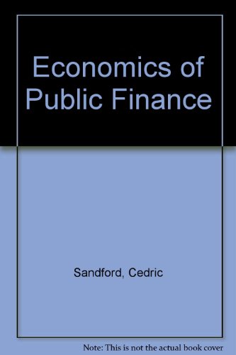 Cover ECONOMICS OF PUBLIC FINANCE :  AN EKONOMICS ANALYSIS OF GOVERNMENT EXPENDITURE AND REVENNUE IN THE UNITED KINGDOM / CENDRIC SANDFORD