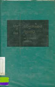 Cover GOVERNMENT FINANCE AN ECONOMICS ANALYSIS / JOHN F. DUE Ph.D.