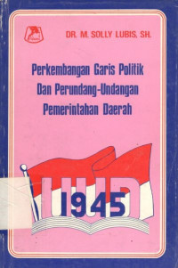 Cover PERKEMBANGAN GARIS POLITIK DAN PERUNDANG-UNDANGAN PEMERINTAHAN DAERAH / DR. M. SOLLY LUBIS