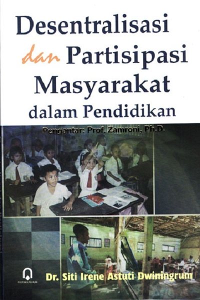 Cover DESENTRALISASI DAN PARTISIPASI MASYARAKAT DALAM PENDIDIKAN / DR. SITI IRENE ASTUTI