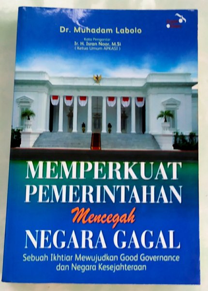 Cover MEMPERKUAT PEMERINTAHAN MENCEGAH NEGARA GAGAL :  sebuah ikhtiar mewujudkan good governance dan negara kesejahteraan / DR. MUHADAM LABOLO