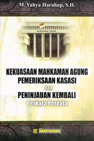 Cover KEKUASAAN MAHKAMAH AGUNG PEMERIKSAAN KASASI DAN PENINJAUAN KEMBALI :  PERKARA PERDATA / M. YAHYA HARAHAP, S.H.