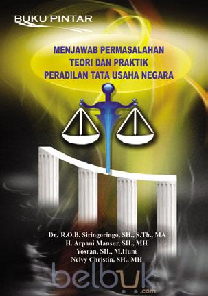 Cover MENJAWAB PERMASALAHAN TEORI DAN PRAKTIK PERADILAN TATA USAHA NEGARA / DR. R.O.B. SIRINGORINGO, SH., S.TH., MA