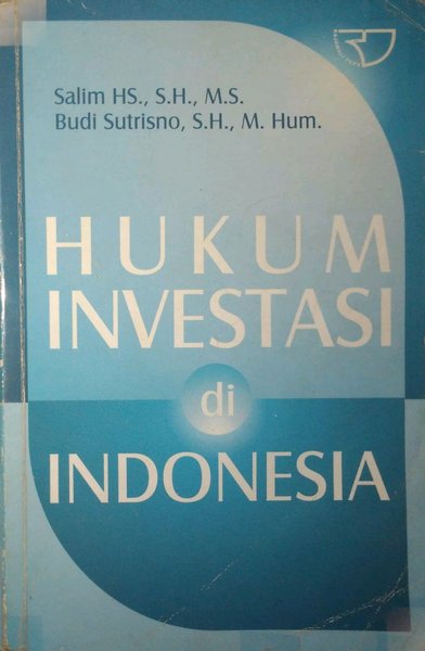 Cover HUKUM INVESTASI DI INDONESIA / SALIM HS., S.H., M.S.