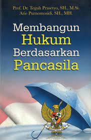 Cover MEMBANGUN HUKUM BERDASARKAN PANCASILA. / TEGUH PRASETYO