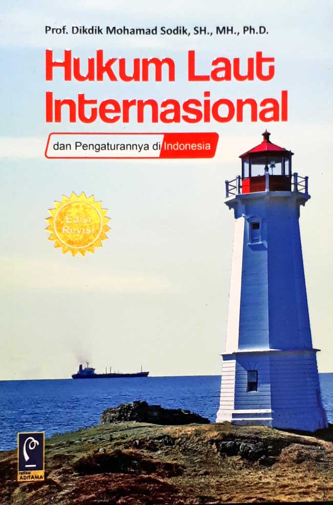 Cover HUKUM LAUT INTERNASIONAL :  DAN PENGATURANNYA DI INDONESIA / PROF. DIKDIK MOHAMAD SODIK, SH., MH., PH.D