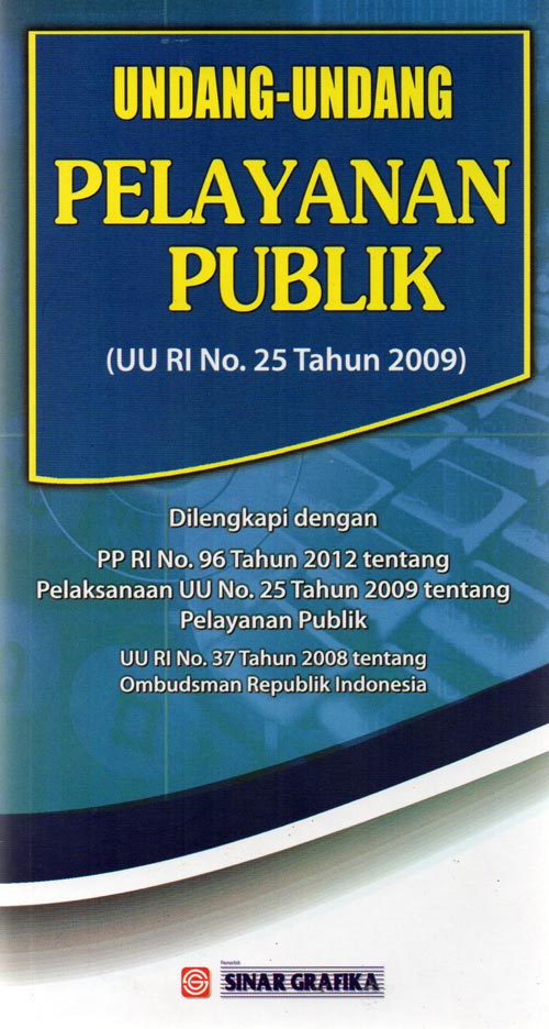 Cover UNDANG UNDANG PELAYANAN PUBLIK :  UU RI NO. 25 TAHUN 2009 / INDONESIA