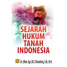 Cover SEJARAH HUKUM TANAH INDONESIA / DR (HKM., AGR) B.F.SIHOMBING,SH.,MH.