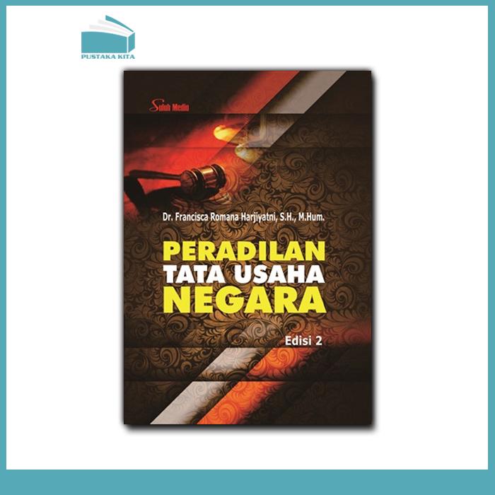 Cover PERADILAN TATA USAHA NEGARA / DR. FRANCISCA ROMANA HARJIYANTI, SH., M.HUM.