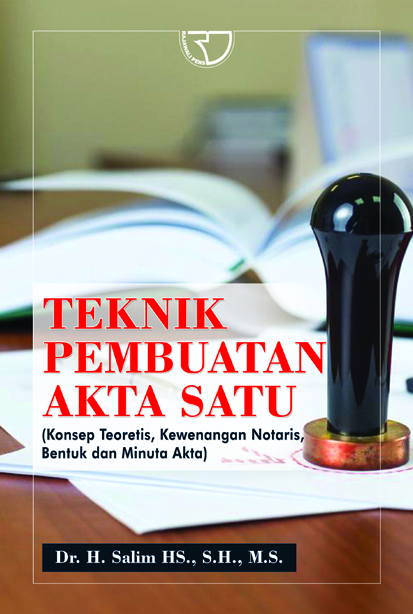 Cover TEKNIK PEMBUATAN AKTA SATU :  (KONSEP TEORETIS, KEWENANGAN NOTARIS, BENTUK DAN MINUTA AKTA / DR. H. SALIM HS.,S.H., M.S.