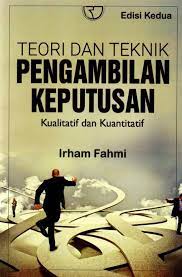 Cover TEORI DAN TEKNIK PENGEMBALIAN KEPUTUSAN :  kualitatif dan kuantitatif / Irham Fahmi