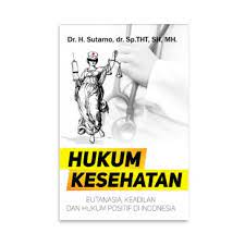 Cover HUKUM KESEHATAN :  EUTANASIA,KEADILAN DAN HUKUM POSITIF DI INDONESIA / SUTARNO
