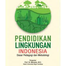 Cover PENDIDIKAN LINGKUNGAN INDONESIA :  dasar pedagogi dan metodologi / warsono