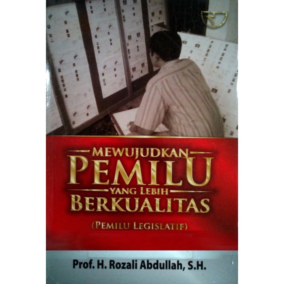 Cover MEWUJUDKAN PEMILU YANG LEBIH BERKUALITAS :  (PEMILU LEGISLATIF) / PROF. H. ROZALI ABDULLAH, S.H.