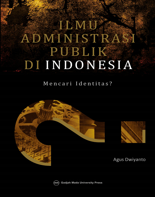 Cover ILMU ADMINISTRASI PUBLIK DI INDONESIA :  Mencari Identitas? / AGUS DWIYANTO