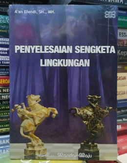 Cover PENYELESAIAN SENGKETA LINGKUNGAN / A'AN EFENDI, SH., MH.
