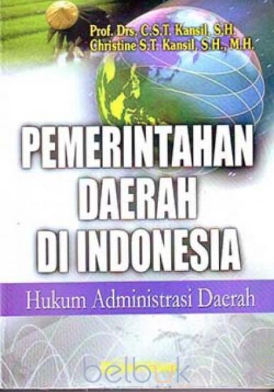 Cover PEMERINTAHAN DAERAH DI INDONESIA :  HUKUM ADMINISTRASI DAERAH / PROF. DRS. C.S.T. KANSIL, S.H.