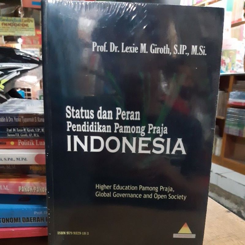 Cover STATUS DAN PERAN PENDIDIKAN PAMONG PRAJA INDONESIA :  Higher Education Pamong Praja, Global Governance and Open Society / PROF. DR. LEXIE M. GIROTH, S.IP., M.SI.