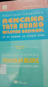 Cover PERATURAN PEMERINTAH RENCANA TATA RUANG WILAYAH NASIONAL :  PP RI NOMOR 26 TAHUN 2008 / AFNIL GUZA, SS