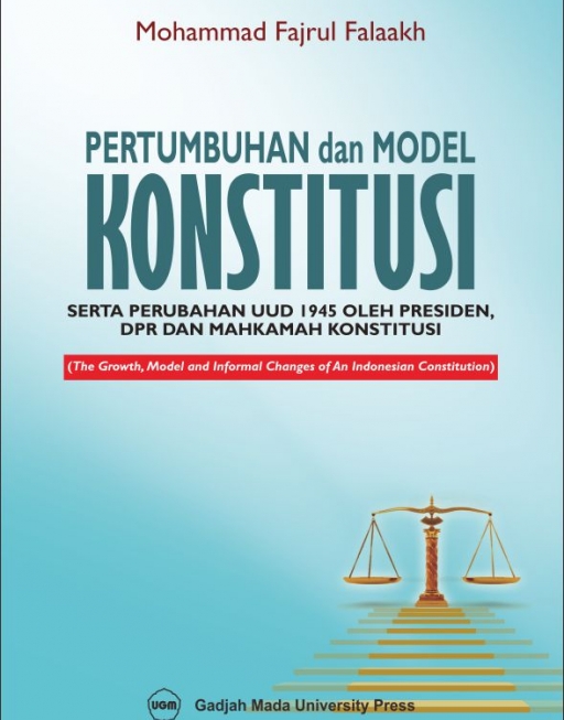 Cover PERTUMBUHAN DAN MODEL KONSTITUSI SERTA PERUBAHAN UUD 1945 OLEH PRESIDEN, DPR DAN MAHKAMAH KONSTITUSI :  (THE GROWTH, MODEL AND INFORMAL CHANGES OF AN INDONESIAN CONSTITUTION) / MOHAMMAD FAJRUL FALAAKH