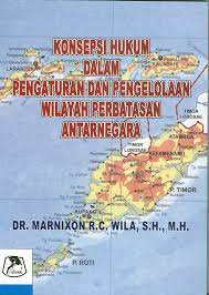 Cover KONSEP HUKUM DALAM PENGATURAN DAN PENGELOLAN WILAYAH PERBATASAN ANTARNEGARA / MARNIXON