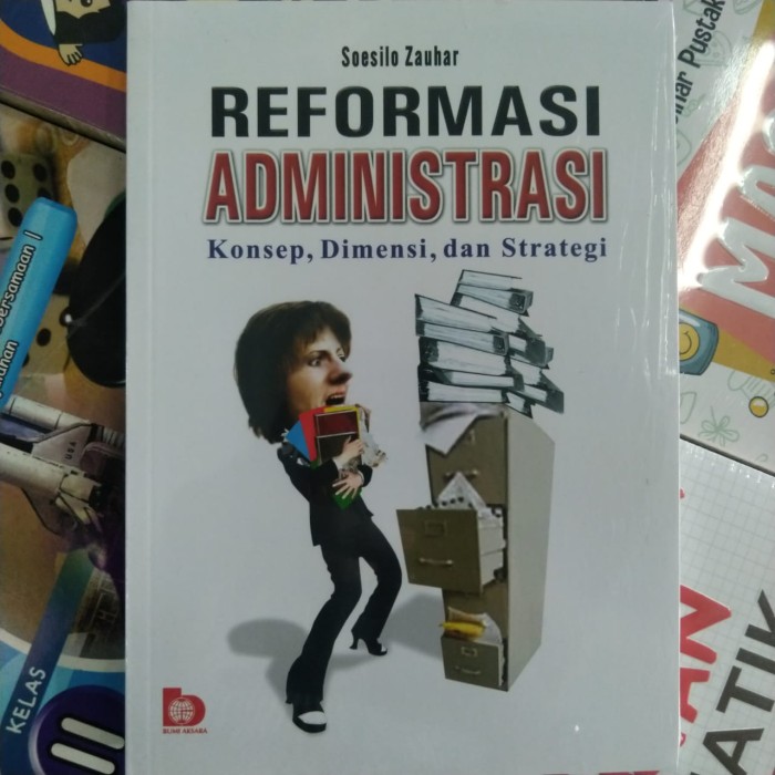 Cover REFORMASI ADMINISTRASI :  KONSEP, DIMENSI, DAN STRATEGI / Soesilo Zauhar