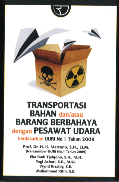 Cover TRANSPORTASI BAHAN DAN/ATAU BARANG BERBAHAYA DENGAN PESAWAT UDARA BERDASARKAN UURI NO. 1 TAHUN 2009 / MARTONO