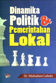 Cover DINAMIKA & POLITIK PEMERINTAHAN LOKAL / MUHADAM LABOLO