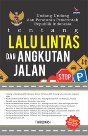 Cover UNDANG-UNDANG DAN PERATURAN PEMERINTAH REPUBLIK INDONESIA TENTANG LALU LINTAS DAN ANGKUTAN JALAN / INDONESIA