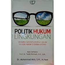 Cover POLITIK HUKUM LINGKUNGAN :  DINAMIKA DAN REFLEKSINYA DAKAM PRODUK HUKUM OTONOMI DAERAH / DR.AHMAD AKIB, S.H., M,HUM.