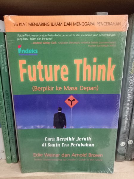 Cover FUTURE THINK :  (Berpikir Ke Masa Depan) Cara Berpikir Jernih di Suatu Era Perubahan / STEVEN J. STEIN
