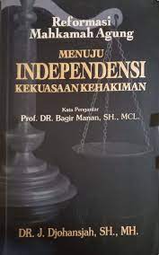 Cover REFORMASI MAHKAMAH AGUNG MENUJU INDEPENDENSI KEKUASAAN KEHAKIMAN / DJOHANSJAH