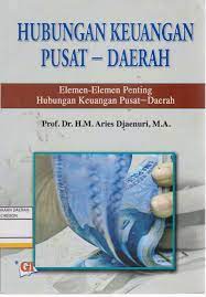 Cover HUBUNGAN KEUANGAN PUSAT-DAERAH :  Elemen-Elemen Penting Hubungan Keuangan Pusat-Daerah / ARIES DJAENURI