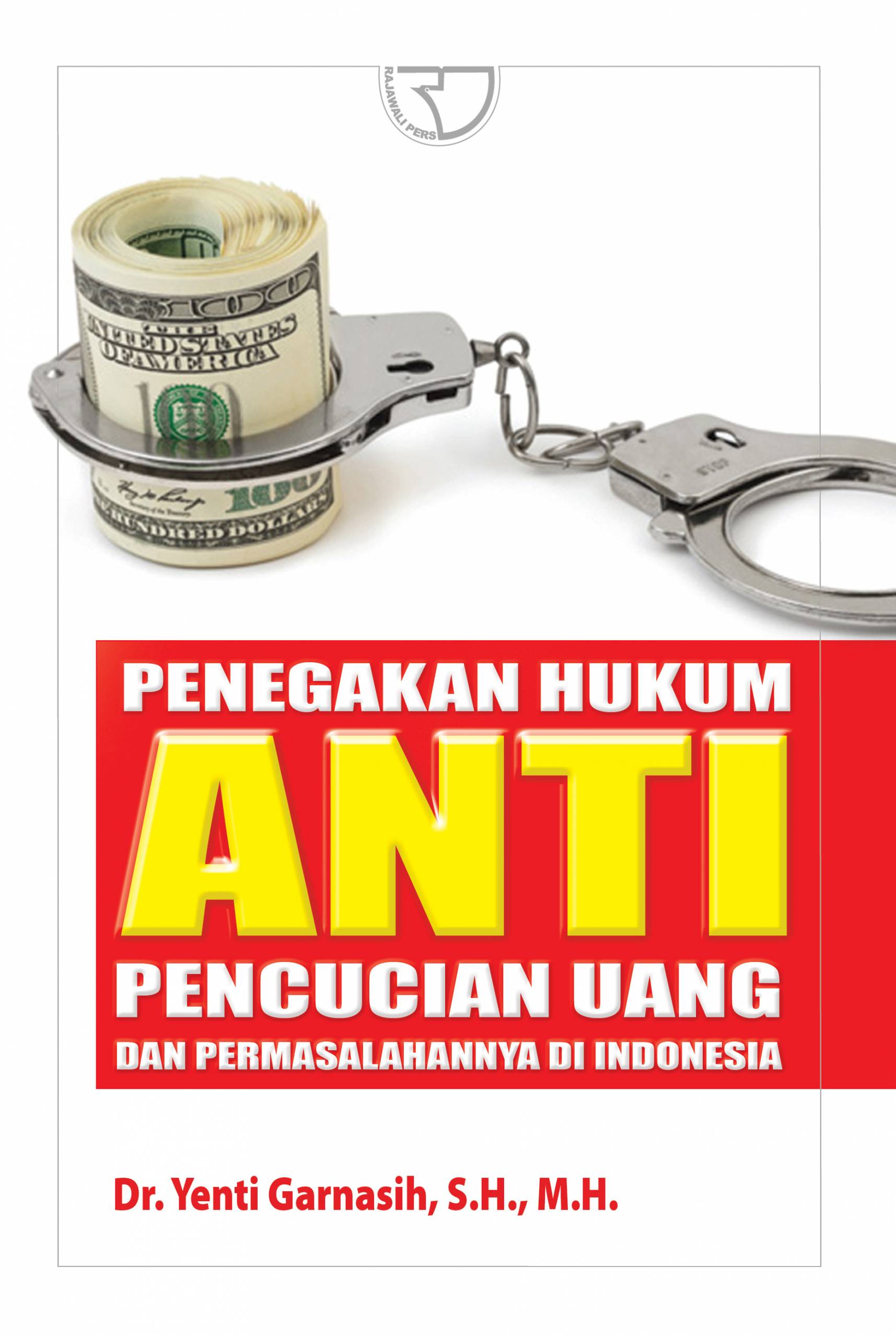 Cover PENEGAKAN HUKUM ANTI PENCUCIAN UANG DAN PERMASALAHANNYA DI INDONESIA / YENTI GARNASIH