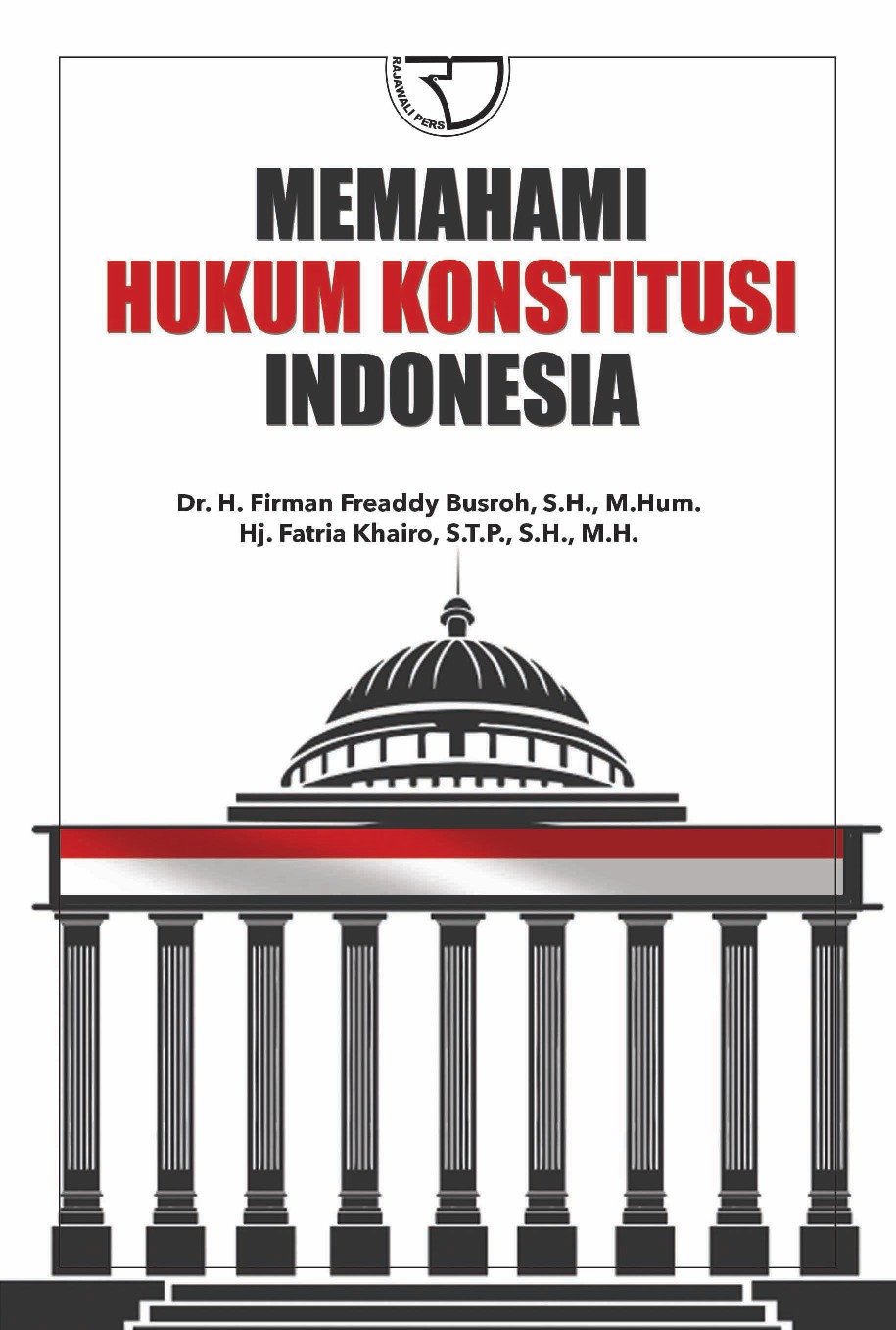 Cover MEMAHAMI HUKUM KONSTITUSI INDONESIA / Dr. H. FIRMAN FREADDY BUSROH, S.H., M.Hum.
