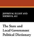 Cover THE STATE AND LOCAL GOVERNMENT POLITICAL DICTIONARY / JEFFREY M. ELLIOT