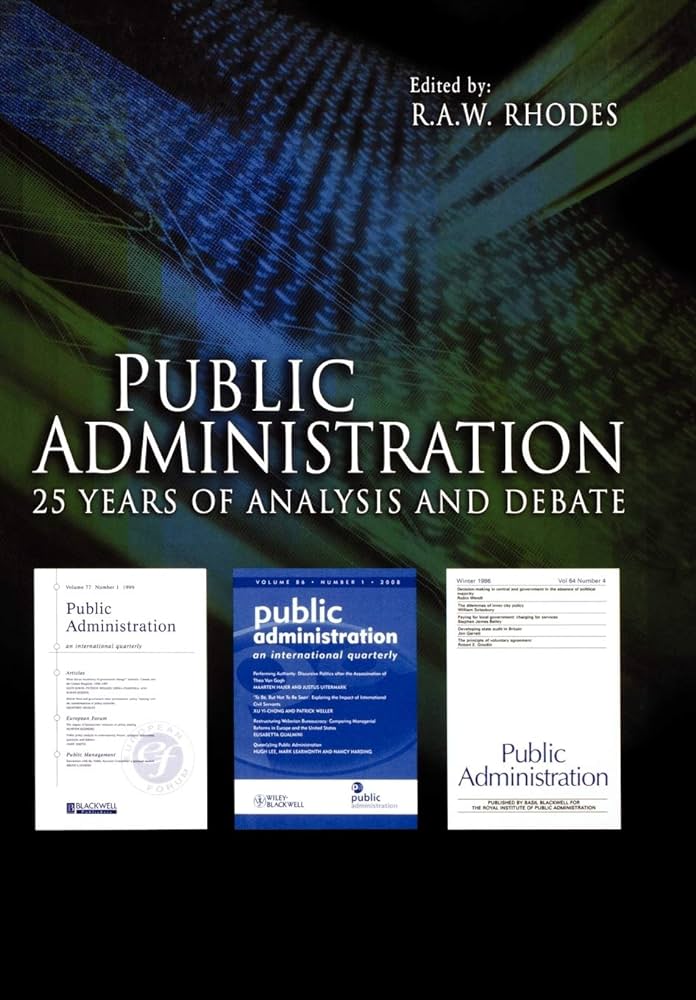 Cover PUBLIC ADMINISTRATION 25 YEARS OF NANALYSISI AND DEBATE / R.A.W. RHODES