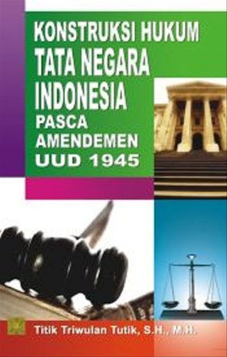 Cover KONSTRUKSI HUKUM TATA NEGARA INDONESIA PASCA AMANDEMEN UUD 1945 / TITIK TRIWULAN TUTIK, S.H., M.H.