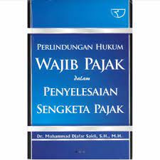 Cover PERLINDUNGAN WAJIB PAJAK DALAM MENYELESAIAN SENGKETA PAJAK / MUHAMMAD DJAFAR SAIDI