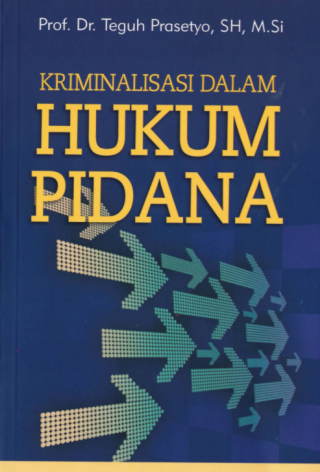 Cover KRIMINALISASI DALAM HUKUM PIDANA / PROF. Dr. TEGUH PRASETYO, SH, M.Si